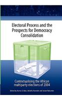 Electoral Process and the Prospects for Democracy Consolidation. Contextualising the African Multiparty Elections of 2004