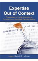 Expertise Out of Context: Proceedings of the Sixth International Conference on Naturalistic Decision Making