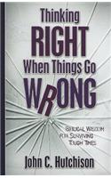 Thinking Right When Things Go Wrong – Biblical Wisdom for Surviving Tough Times
