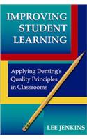 Improving Student Learning : Applying Deming's Quality Principles in Classrooms