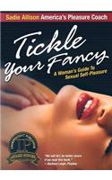 Tickle Your Fancy: A Womans Guide to Sexual Self-Pleasure