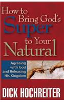 How to Bring God's Super to Your Natural