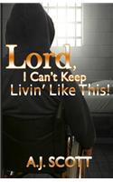 Lord, I Can't Keep Livin'Like This!