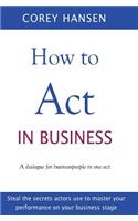How to Act in Business