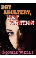 Dry Adultery, Wet Ambition