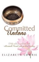 Committed Undone: A Tale of Love and Love Lost, Retirement, Travel and Spiritual Healing