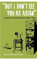 But I Don't See You as Asian