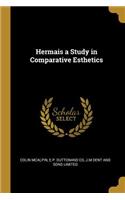 Hermais a Study in Comparative Esthetics