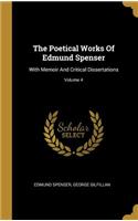 The Poetical Works Of Edmund Spenser: With Memoir And Critical Dissertations; Volume 4