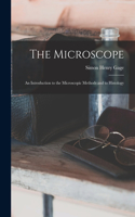 Microscope; an Introduction to the Microscopic Methods and to Histology