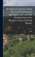 Betrachtungen über die vornehmsten Begebenheiten der Französischen Revolution, Erster Band.