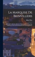 Marquise De Brinvilliers: Récit De Ses Derniers Moments (Manuscrit Du P. Pirot, Son Confesseur) Notes Et Documents Sur Sa Vie Et Son Procès