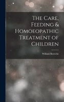 Care, Feeding & Homoeopathic Treatment of Children