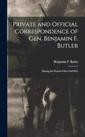 Private and Official Correspondence of Gen. Benjamin F. Butler: During the Period of the Civil War