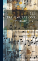 Les Transmutations Rythmiques ..