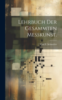 Lehrbuch der gesammten Meßkunst.