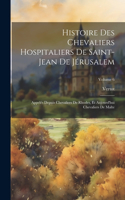 Histoire Des Chevaliers Hospitaliers De Saint-Jean De Jérusalem