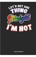 LGBTQ Notebook: Lined Log Book For Father Of Kids And A Husband: Gay Daddy Journal One Thing Straight I'M Not Gift
