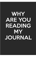 Why Are You Reading My Journal: - Blank Page Journal - With No Lines - (Diary, Notebook)