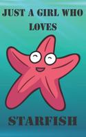 Just A Girl Who Loves Starfish: Cute Starfish Lovers Journal / Notebook / Diary / Birthday Gift (6x9 - 110 Blank Lined Pages)