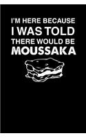 I'm Here Because I Was Told There Would Be Moussaka: 100 page 6 x 9 Keto Journal For Her Daily Food, Exercise, Meal Tracking Log Ketogenic Diet Food Journal (Weight Loss & Fitness Planners)