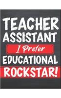 Teacher Assistant I Prefer Educational Rockstar!