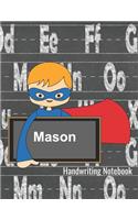 Mason Handwriting Notebook: Writing Practice Paper - Personalized Journal with Dotted Lined Sheets and Alphabet Letters for K-3 Grade Students