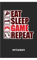 Eat Sleep Game Repeat NOTIZBUCH: Liniertes Notizheft für Nerds Geeks & Gaming Liebhaber - cooles Geschenk für Freundin & Freund - A5 Notebook 6x9 Inch 120 Seiten - Geburtstagsgesche