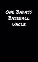 One Badass Baseball Uncle: A soft cover blank lined journal to jot down ideas, memories, goals, and anything else that comes to mind.