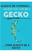 Always Be YourSelf Unless You Can Be A Gecko Then Always Be A Gecko
