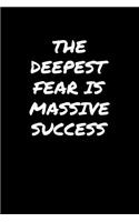 The Deepest Fear Is Massive Success