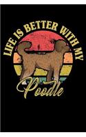 Life Is Better With My Poodle: Notebook / Journal For Your Everyday Needs - 110 Dotted Pages Large 6x9 inches