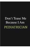 Don't Tease Me Because I Am Pediatrician