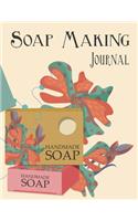 Soap Making Journal: Keep track of your soap making (Soap Recipe Logbook Organizer, Soap Batch Journal, Diary Notebook, Tracker And Planner Chart To Record And Write In 