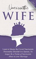 Narcissistic Wife Learn to Master the Covert Narcissistic Personality Disorder in a Spouse, No longer Be a Victim of Narcissistic Abuse in your Marriage