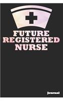 Future Registered Nurse Journal: Great as Nurse Journal/Notebook Gift (6 X 9 - 110 Blank Pages)