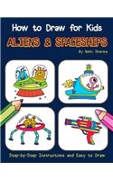 How to Draw for Kids - Aliens & Spaceships: Step by Step Instructions and Easy to draw book