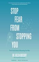 Stop Fear from Stopping You: The Art and Science of Becoming Fear-Wise