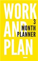 Work And Plan 3 Month Planner: Keeping Your Daily Tasks On Track