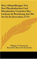 Drey Abhandlungen Von Den Physikalischen Und Moralischen Ursachen Des Lachens in Beziehung Auf Die Art Es Zu Erwecken (1771)