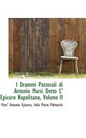 I Drammi Pastorali Di Antonio Marsi Detto L' Epicuro Napolitano, Volume II