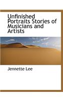 Unfinished Portraits Stories of Musicians and Artists