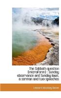 The Sabbath Question [Microform]: Sunday Observance and Sunday Laws, a Serman and Two Speeches