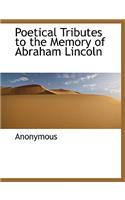 Poetical Tributes to the Memory of Abraham Lincoln