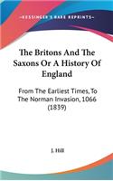 The Britons And The Saxons Or A History Of England: From The Earliest Times, To The Norman Invasion, 1066 (1839)