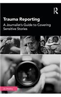 Trauma Reporting: A Journalist's Guide to Covering Sensitive Stories