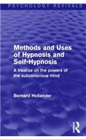 Methods and Uses of Hypnosis and Self-Hypnosis (Psychology Revivals): A Treatise on the Powers of the Subconscious Mind(Psychology Revivals)