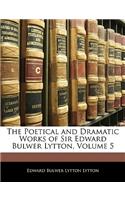 The Poetical and Dramatic Works of Sir Edward Bulwer Lytton, Volume 5