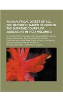 An Analytical Digest of All the Reported Cases Decided in the Supreme Courts of Judicature in India; In the Courts of the Hon. East-India Company, and on Appeal from India, by Her Majesty in Council. Together with an Volume 2