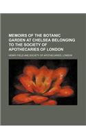 Memoirs of the Botanic Garden at Chelsea Belonging to the Society of Apothecaries of London: (English)